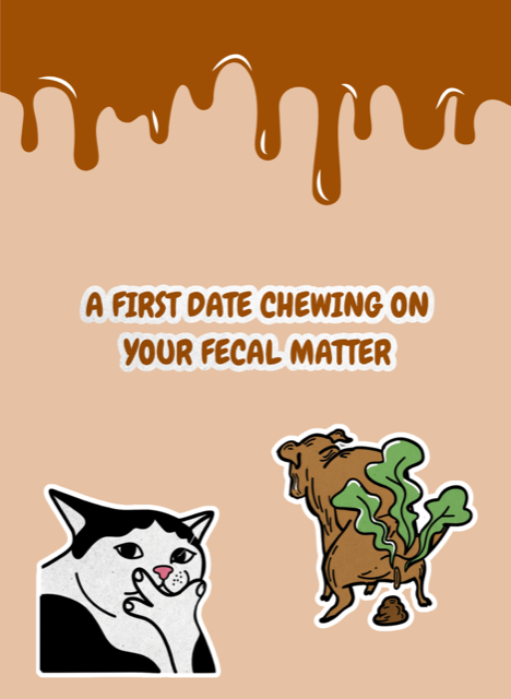 A first date chewing on your fecal matter