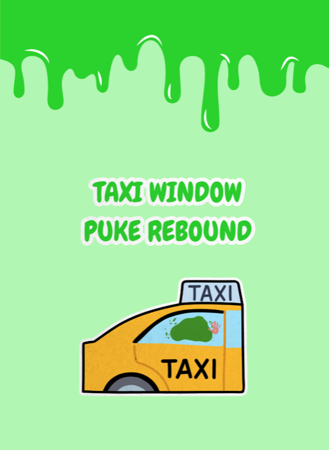 Taxi window puke rebound